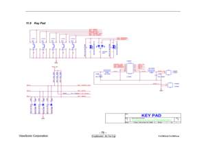 Page 78 
- 78 – 
ViewSonic Corporation                              
 Confidential - Do Not Cop                                        VA1903wb/VA1903wm 
11.9  Key Pad 
           
SW001SW
2
13
4
5
C004 NC/ 0. 1uF/ 16V
LED _OR AN GE
Out -L
CN003
CONN
12
KEY 3
VC C _5V
KEY _AU TO
VC C _5V
C005 NC/ 0. 1uF/ 16V
KEY _D OW N _LEF T
R001 3K9 1/ 10W
SW005SW
2
13
4
5
715G2473-A for VA1903WM KEY
B
KEY PAD
A
11 F riday ,  N ov ember 24,  2006 Ti t l e
Size D oc ument  N umber R ev
D at e: Sheet
of
LED _GR EEN
SPKR _L+...