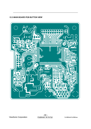 Page 80 
- 80 – 
ViewSonic Corporation           
 Confidential - Do Not Cop                  VA1903wb/VA1903wm 
12.2 MAIN BOARD PCB BUTTON VIEW 
 
       
   