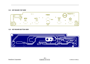 Page 84 
- 84 – 
ViewSonic Corporation                             
 Confidential - Do Not Cop                                          VA1903wb/VA1903wm 
12.5  KEY BOARD TOP VIEW 
 
 
 
 
12.6    KEY BOARD BUTTON VIEW 
 
 
  