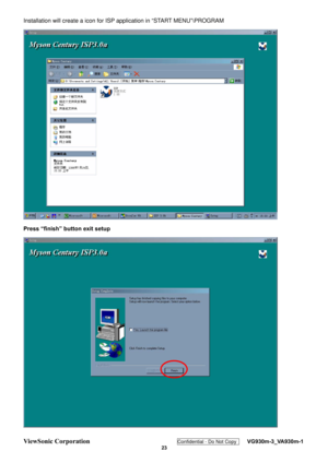 Page 26
ViewSonic Corporation Confidential - Do Not Copy    VG930m-3_VA930m-1 
 23 
Installation will create a icon for ISP application in “START MENU”\PROGRAM   
 
Press “finish” button exit setup 
  