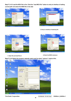 Page 31
ViewSonic Corporation Confidential - Do Not Copy    VG930m-3_VA930m-1 
 28 
Step17.2.4.5 Load the MCU file to fire.  Click  the “load MCU file” button to entry to interface of setting 
current path and select the BIOS file in the disk 
 
Step17.2.4.6 Select the program upgrade made  must be select “autorun” mode at this . 
 
2. Entry to interface of selecting file 
3. Open file and load file ok4.Check the BIOS checksum  