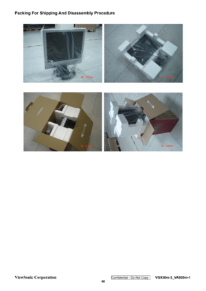 Page 43
ViewSonic Corporation Confidential - Do Not Copy    VG930m-3_VA930m-1 
 40 
Packing For Shipping And Disassembly Procedure 
 
  
 
  
  