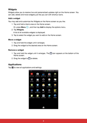 Page 208
Widgets
Widgets allow you to receive live and personalized updates right on the Home screen. You 
can add, delete and move widgets just like you can with shortcut icons.
Add a widget
You may add and customize the Widgets on the Home screen as you like.1. Tap and hold a blank area on the Home screen.
    Or, press Menu 
 , and then tap Add to display the options menu.
2. Tap  Widgets.
    A list of all available widgets is displayed.
3.  Tap to select the widget you want to add on the Home screen.
Move...