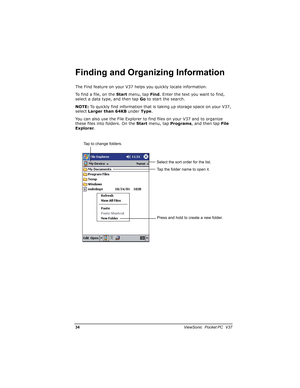 Page 41/			
	

			
( >#	!
The Find feature on your V37 helps you quickly locate information.
To find a file, on the Startmenu, tap Find. Enter the text you want to find, 
select a data type, and then tap Goto start the search.
NOTE: To quickly find information that is taking up storage space on your V37, 
select Larger than 64KB under Type.
You can also use the File Explorer to find files on your V37 and to organize 
these files into folders. On the...