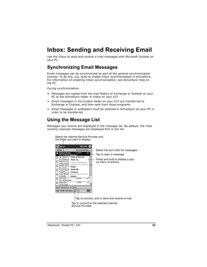 Page 60		
	

		0

#%2$!
Use the Inbox to send and receive e-mail messages with Microsoft Outlook on 
your PC.
&>$!


Email messages can be synchronized as part of the general synchronization 
process. To do this, you need to enable Inbox synchronization in ActiveSync. 
For information on enabling Inbox synchronization, see ActiveSync Help on 
the PC.
During synchronization:
• Messages are copied from the mail folders of Exchange or Outlook...