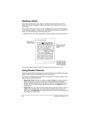 Page 691*			
	

			

Each book consists of a cover page, an optional table of contents, and the 
pages of the book. Navigation options are listed in the bottom portion of the 
cover page.
The first time you open a book, you will probably want to go to the first page or 
to the table of contents, if there is one. Subsequently, whenever you open the 
book, you automatically go to the last page read.
In addition to the text, each book page includes a page number and book...