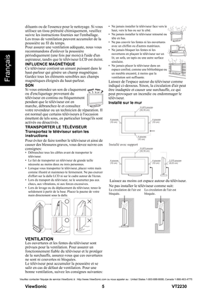 Page 11  
ViewSonic                                                      5                                                                  VT2230
Veuillez contacter léquipe de service ViewSonic à : http://www.ViewSonic.com ou nous appeler au : United States 1-800-688-6688, Canada 1-866-463-4775
Français
diluants ou de lessence pour le nettoyage. Si vous 
utilisez un tissu prétraité chimiquement, veuillez 
suivre les instructions fournies sur lemballage. 
Les trous de ventilation peuvent accumuler de la...