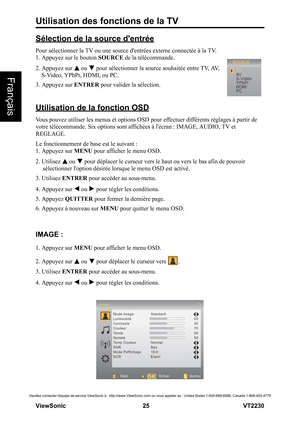 Page 31Utilisation des fonctions de la TV
V iewS onic                                                      25                                                                   VT2230
Français
Veuillez contacter léquipe de service ViewSonic à : http://www.ViewSonic.com ou nous appeler au : United States 1-800-688-6688, Canada 1-866-463-4775
Sélection de la source dentrée
Pour sélectionner la TV ou une source dentrées externe connectée à la TV.
1. Appuyez sur le bouton SOURCE de la télécommande. 
2. Appuyez sur...