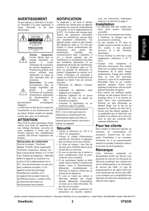 Page 8ViewSonic                                                      2                                                                  VT2230
Français
Veuillez contacter léquipe de service ViewSonic à : http://www.ViewSonic.com ou nous appeler au : United States 1-800-688-6688, Canada 1-866-463-4775
AVERTISSEMENT
Ne pas exposer ce téléviseur à la pluie
ou lhumidité. Ceci peut augmenter le
risque dincendie ou de choc
électronique.
Tension dangereuse:
Léclair fléché, dans un
triangle équilatéral, est
destiné à...