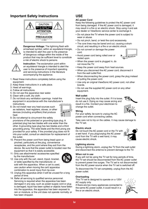 Page 6iv
Important Safety Instructions
Dangerous Voltage: The lightning flash with 
arrowhead symbol, within an equilateral triangle, 
is intended to alert the user to the presence 
of dangerous voltage within the inside of the 
product that may be sufficient level to constitute 
a risk of electric shock to persons.
Instruction: The exclamation point within 
an equilateral triangle is intended to alert the 
user to the presence of important operating 
and servicing instructions in the literature 
accompanying...
