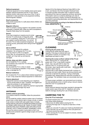 Page 7v
Optional equipment
If optional equipment is to be installed, leave some space 
between optional equipment and the TV set. Picture 
distortion and/or noisy sound may occur if the TV set is 
positioned in close proximity to any equipment emitting 
electromagnetic radiation.
Small accessories
Keep small accessories in a safe place where children are 
unable to reach.
Magnetic influence
This TV contains a strong magnet in the speaker unit that 
generates a magnetic field. Keep any items susceptible to...