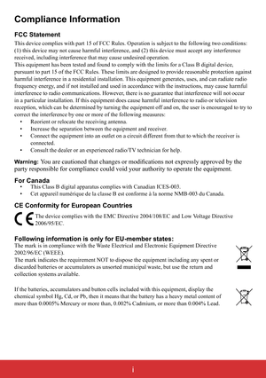 Page 2i
Compliance Information
FCC Statement
This device complies with part 15 of FCC Rules. Operation is subject to \
the following two conditions: 
(1) this device may not cause harmful interference, and (2) this dev\
ice must accept any interference 
received, including interference that may cause undesired operation.
This equipment has been tested and found to comply with the limits for a\
 Class B digital device, 
pursuant to part 15 of the FCC Rules. These limits are designed to provide reasonable...