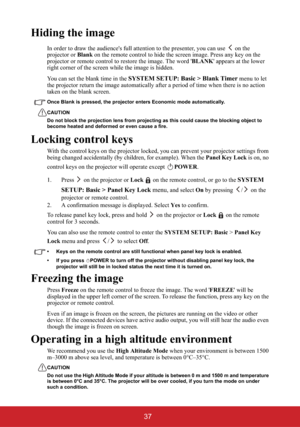 Page 4237
Hiding the image
In order to draw the audience's full attention to the presenter, you can use   on the 
projector or Blank on the remote control to hide the screen image. Press any key on the 
projector or remote control to restore the image. The word 'BLANK' appears at the lower 
right corner of the screen while the image is hidden.
You can set the blank time in the 
SYSTEM SETUP: Basic > Blank Timermenu to let 
the projector return the image automatically after a period of time when...