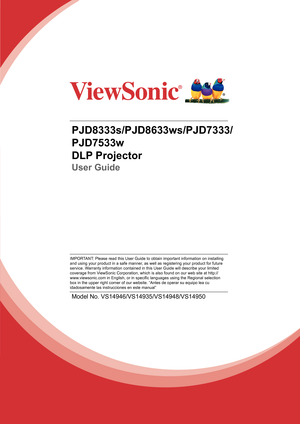 Page 1PJD8333s/PJD8633ws/PJD7333/
PJD7533w
DLP Projector
User Guide
Model No. VS14946/VS14935/VS14948/VS14950
IMPORTANT: Please read this User Guide to obtain important information on install\
ing 
and using your product in a safe manner, as well as registering your product for future 
service. Warranty information contained in this User Guide will describe your limi\
ted 
coverage from ViewSonic Corporation, which is also found on our web site at http://
www.viewsonic.com in English, or in specific languages...