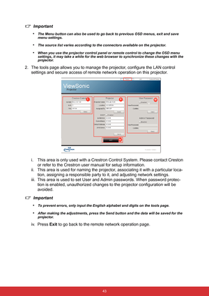 Page 50 43
Important
•
The Menu button can also be used to go back to previous OSD menus, exit and save 
menu settings.
•The source list varies according to the connectors available on the projector.
•When you use the projector control panel or remote control to change the OSD menu 
settings, it may take a while for the web browser to synchronize these changes with the 
projector.
2. The tools page allows you to manage the projector, configure the LAN control 
settings and secure access of remote network...