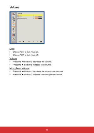 Page 3433
Mute
 
` Choose “On” to turn mute on.
 
` Choose “Off” to turn mute off.
Volume
 
` Press the ◄ button to decrease the volume.
 
` Press the ► button to increase the volume.
Microphone Volume
 
` Press the ◄ button to decrease the microphone Volume.
 
` Press the ► button to increase the microphone Volume.
Volume
VolumeMute
Volume
Microphone Volume Off
Select
EnterExit  