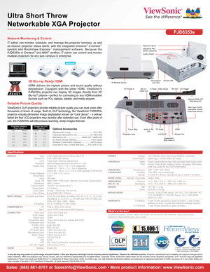 Page 2Sales: (888) 881-8781 or SalesInfo@ViewSonic.com • More product information: www.ViewSonic.com
*Lamp life may vary based on actual usage and other factors. **One year Express Exchange® service requires product registration. †Optional PJ-PEN-003 required. Programs, specifications and availability are subject to change without notice. Selection, offers and programs may vary by country; see your ViewSonic representative for complete details. Corporate names, trademark\
s stated herein are the property of...