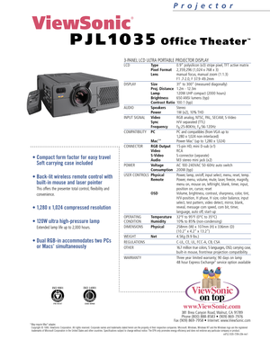 Page 23-PANEL LCD ULTRA PORTABLE PROJECTOR DISPLAY
LCDType0.9 polysilicon (x3) stripe pixel, TFT active matrix
Pixel Format2,359,296 (1,024 x 768 x 3)
Lensmanual focus, manual zoom (1:1.3)
F1 .7-2.0, F 37.9 - 49.2mm
DISPLAYSize31 to 300 (measured diagonally)
Proj. Distance1.2m - 12.3m
Lamp120W UHP compact (2000 hours)
Brightness650 ANSI lumens (typ)
Contrast Ratio100:1 (typ)
AUDIOSpeakersStereo
Power1W (x2), 10% THD
INPUT SIGNALVideoRGB analog, NTSC, PAL, SECAM, S-Video
SyncH/V separated (TTL)
FrequencyF...