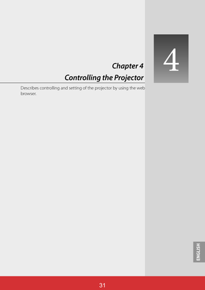 Page 118ENGLISH

ENGLISH
ViewSonic 3-/3-/

Chapter 4
 Controlling the Projector4
Describes controlling and setting of the projector by using the web 
browser. 