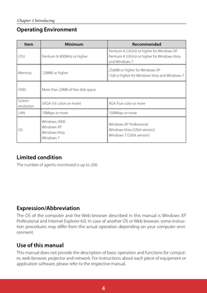 Page 148
Operating Environment
Limited condition
The number of agents monitored is up to 200.
Chapter 1 Introducing
Expression/Abbreviation
The OS of the computer and the Web browser described in this manual is Windows XP 
Professional and Internet Explorer 6.0. In case of another OS or Web browser, some instruc-
tion procedures may differ from the actual operation depending on your computer envi-
ronment.
Use of this manual
This manual does not provide the description of basic operation and functions for...