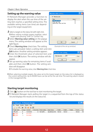 Page 15612
Chapter 3 Basic Operation
Setting up the warning value
PJ Network Manager provides a function to 
display the alert when the use time of the set-
ting item reaches a specified setting time. The 
available setting items (use time) are depend-
ing on the target equipment.
1Select a target on the status list with right click.
When setting multiple targets together, select 
targets with pressing "Shift" or "Control" key.
2Select Warning value setting on the popup 
menu. The setting window...