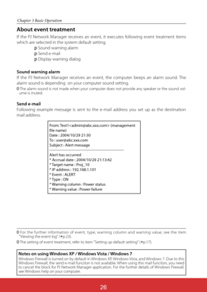 Page 170
Chapter 3 Basic Operation
About event treatment
If the PJ Network Manager receives an event, it executes following event treatment items 
which are selected in the system default setting.
p Sound warning alarm
p Send e-mail
p Display warning dialog
For the further information of event, type, warning column and warning value, see the item 
"Viewing the event log" (p.23).
The setting of event treatment, refer to item "Setting up default setting" (p.17). From: Test1 (management...