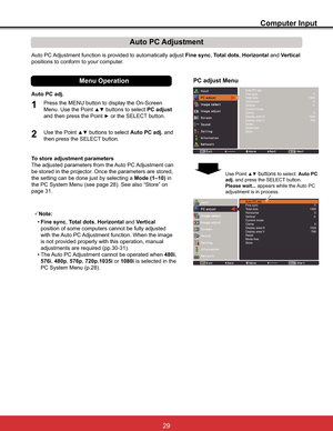 Page 35
Computer Input
Auto PC Adjustment function is provided to automatically adjust Fine sync,Total dots,Horizontal and Vertical
positions to conform to your computer.
PC adjust Menu
Auto PC Adjustment
To store adjustment parameters
The adjusted parameters from the Auto PC Adjustment can 
be stored in the projector. Once the parameters are stored, 
the setting can be done just by selecting a Mode (1–10) in 

SDJH
3Note:
