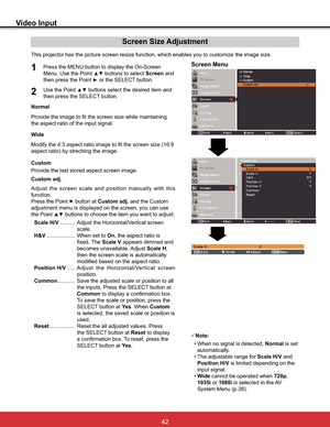 Page 48
Video Input
DEOHV\RXWRFXVWRPL]HWKHLPDJHVL]H
Normal
Screen Size Adjustment
Screen Menu1
2

the aspect ratio of the input signal.
Custom adj.
3Note:
 