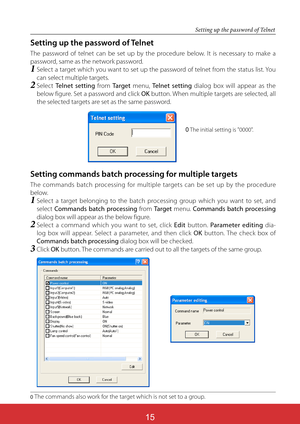 Page 16015
Setting up the password of Telnet
The password of telnet can be set up by the procedure below. It is necessary to make a 
password, same as the network password.
1  
Select a target which you want to set up the password of telnet from the status list. You 
can select multiple targets.
2  Select Telnet setting from Target menu, Telnet setting dialog box will appear as the 
below figure. Set a password and click OK button. When multiple targets are selected, all 
the selected targets are set as the same...