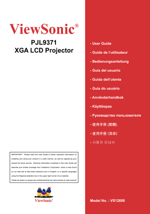 Page 1
- User Guide
- Guide de l’utilisateur
- Bedienungsanleitung
- Guía del usuario
- Guida dell’utente
- Guia do usuário
- Användarhandbok
- Käyttöopas
- Руководство пользователя
- 使用手冊 (繁體)
- 使用手冊 (簡體)
- 사용자 안내서
Model No. : VS12680
ViewSonic
®
PJL9371
XGA LCD Projector 