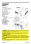 Page 9
PJL9371ViewSonic4

Part names
Part names
Projector
(1)  Lamp cover 
The lamp unit is inside.
(2) Zoom / focus ring cover
(3) Focus ring
(4) Zoom ring
(5) Control panel
(6) Elevator buttons (x 2)
(7) Elevator feet (x 2)
(8) Remote sensor
(9) Lens
(10) Intake vents
(11)   Filter cover
 
The air filter and intake vent 
are inside.
(12) Speaker
(13) Exhaust vent
(14)  
AC IN (AC inlet)
(15) Rear panel
(16) Security bar
(17) Security slot
►HOT! : Do not touch around the lamp cover and the exhaust 
vents...