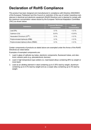 Page 4iii
Declaration of RoHS Compliance
This product has been designed and manufactured in compliance with Directive 2002/95/EC 
of the European Parliament and the Council on restriction of the use of certain hazardous sub-
stances in electrical and electronic equipment (RoHS Directive) and is deemed to comply with 
the maximum concentration values issued by the European Technical Adaptation Committee 
(TAC) as shown below:
SubstanceProposed Maximum
ConcentrationActual
Concentration
Lead (Pb) 0.1% < 0.1%...