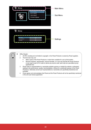 Page 4140
Sub Menu
Settings
Main Menu
 2I¿FH5HDGHU
 3URGXFWVLVRZQHGE\3LFVHOVXSSOLHUV
2.  The End User may not:
yMake copies of the Picsel Products or make them available for use by third parties.
y5HYHUVHHQJLQHHUGLVDVVHPEOHUHYHUVHWUDQVODWHRULQDQ\ZD\GHFRGHWKH3LFVHO3URGXFWV
or any copy or part of it in order to derive any source code, save only as is permitted by any 
applicable law.
3.  Picsel make no representations or warranties whether express or implied (by statute or otherwise)...
