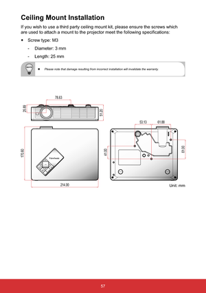 Page 5857
If you wish to use a third party ceiling mount kit, please ensure the screws which 
VSHFL¿FDWLRQV
yScrew type: M3
- Diameter: 3 mm
- Length: 25 mm
 Please note that damage resulting from incorrect installation will invalidate the warranty.
Ceiling Mount Installation
ViewSonic
MENULAMPSOURCE
TEMP
214.00
170.60
51.2025.89
78.63
41.0061.00
53.1361.88
Unit: mm 