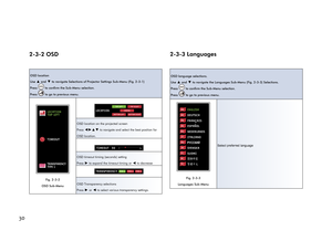 Page 34302-3-2 OSD
OSD location
Use 
▲ and ▼ to navigate Selections of Projector Settings Sub-Menu (Fig. 2-3-1)
Press 
 to confirm the Sub-Menu selection.
Press 
 to go to previous menu.
TRANSPARENCY
TYPE 1
TIMEOUT LOCATION
TOP LEFT
OSD
Fig. 2-3-2 
OSD Sub-Menu
LOCATIONCENTERBOTTOM LEFTBOTTOM RIGHT
TOP RIGHTTOP LEFT
OSD location on the projected screen
Press 
◄►▲▼ to navigate and select the best position for 
OSD location.
TIMEOUT   305 100
OSD timeout timing (seconds) setting
Press 
► to expand the timeout...