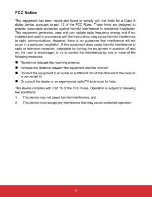 Page 6EN-1
 1
FCC Notice
This equipment has been tested and found to comply with the limits for a Class B
digital device, pursuant to part 15 of the FCC Rules. These limits are designed to
provide reasonable protection against harmful interference in residential installation.
This equipment generates, uses and can radiate radio frequency energy and if not
installed and used in accordance with the instructions, may cause harmful interference
to radio communications. However, there is no guarantee that...