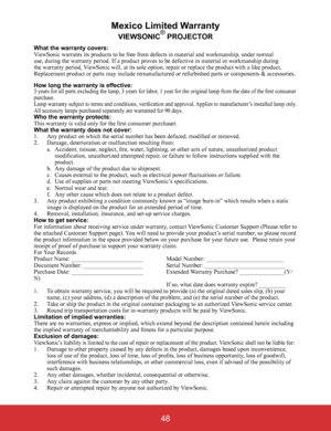 Page 5348
Mexico Limited Warranty
VIEWSONIC® PROJECTOR
What the warranty covers:ViewSonic warrants its products to be free from defects in material and workmanship, under normal use, during the warranty period. If a product proves to be defective in \
material or workmanship during the warranty period, ViewSonic will, at its sole option, repair or replace the product with a like product. Replacement product or parts may include remanufactured or refurbished parts or components & accessories.
How long the...