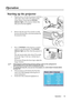 Page 22
Operation 19
Operation
Starting up the projector
1. Plug the power cord into the projector and into a wall socket. Turn on the wall socket switch 
(where fitted). Check that the  POWER 
indicator light  on the projector flashes blue 
after power has been applied.
2. Remove the lens cap. If it is closed, it could  become deformed due to the heat produced by 
the projection lamp.
3. Press  POWER on the projector or remote 
control to start the projector. The  POWER 
indicator light  stays blue when the...