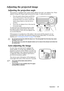 Page 28
Operation 25
Adjusting the projected image
Adjusting the projection angle
The projector is equipped with 1 quick-release adjuster foot and 1 rear adjuster foot. These 
adjusters change the image height and pr ojection angle. To adjust the projector:
1. Press the quick-release button and lift the  front of the projector. Once the image is 
positioned where you want it, release the 
quick-release button to lock the foot in 
position.
2. Screw the rear adjuster foot to fine tune the  horizontal angle.
To...