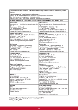Page 57Contact Information for Sales & Authorized Service (Centro Autorizado de Servicio) within 
Mexico:
Name, address, of manufacturer and importers:
México, Av. de la Palma #8 Piso 2 Despacho 203, Corporativo Interpalmas,
Col. San Fernando Huixquilucan, Estado de México
Tel: (55) 3605-1099     http://www.viewsonic.com/la/soporte/index.htm
NÚMERO GRATIS DE ASISTENCIA TÉCNICA PARA TODO MÉXICO: 001.866.823.2004
Hermosillo:
Distribuciones y Servicios Computacionales SA 
de CV.
Calle Juarez 284 local 2
Col....
