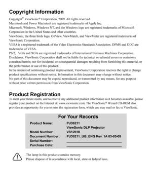 Page 2Copyright Information
Copyright© ViewSonic® Corporation, 2009. All rights reserved.
Macintosh and Power Macintosh are registered trademarks of Apple Inc.
Microsoft, Windows, Windows NT, and the Windows logo are registered trademarks of Microsoft 
Corporation in the United States and other countries.
ViewSonic, the three birds logo, OnView, ViewMatch, and ViewMeter are registered trademarks of 
ViewSonic Corporation.
VESA is a registered trademark of the Video Electronics Standards Association. DPMS and...