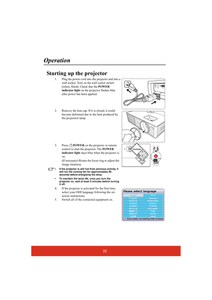 Page 2722
Operation
Starting up the projector
1. Plug the power cord into the projector and into a 
wall socket. Turn on the wall socket switch 
(where fitted). Check that the POWER 
indicator light on the projector flashes blue 
after power has been applied.
2. Remove the lens cap. If it is closed, it could 
become deformed due to the heat produced by 
the projection lamp.
3. Press POWER on the projector or remote 
control to start the projector. The POWER 
indicator light stays blue when the projector is...