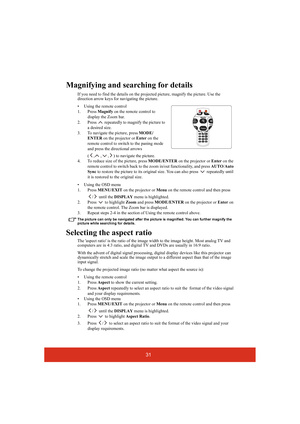 Page 3631
Magnifying and searching for details
If you need to find the details on the projected picture, magnify the picture. Use the 
direction arrow keys for navigating the picture.
• Using the remote control
1. Press Magnify on the remote control to 
display the Zoom bar.
2. Press   repeatedly to magnify the picture to 
a desired size.
3. To navigate the picture, press MODE/
ENTER on the projector or Enter on the 
remote control to switch to the paning mode 
and press the directional arrows 
( , , , ) to...