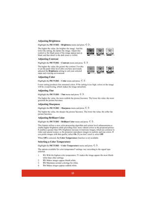 Page 4035 Adjusting Brightness
Highlight the PICTURE > Brightness menu and press  /.
The higher the value, the brighter the image. And the 
lower the setting, the darker the image. Adjust this 
control so the black areas of the image appear just as 
black and that detail in the dark areas is visible.
Adjusting Contrast
Highlight the PICTURE > Contrast menu and press  / .
The higher the value, the greater the contrast. Use this 
to set the peak white level after you have previously 
adjusted the Brightness...