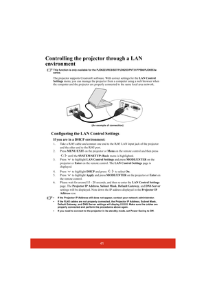 Page 4641
Controlling the projector through a LAN 
environment
This function is only available for the PJD6223/RC6/SD7/PJD6253/PV731/FP586/PJD6553w 
series.
The projector supports Crestron® software. With correct settings for the LAN Control 
Settings menu, you can manage the projector from a computer using a web browser when 
the computer and the projector are properly connected to the same local area network. 
Configuring the LAN Control Settings
If you are in a DHCP environment:
1. Take a RJ45 cable and...