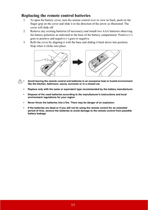 Page 1611
Replacing the remote control batteries
1. To open the battery cover, turn the remote control over to view its back, push on the 
finger grip on the cover and slide it in the direction of the arrow as illustrated. The 
cover will slide off.
2. Remove any existing batteries (if necessary) and install two AAA batteries observing 
the battery polarities as indicated in the base of the battery compartment. Positive (+) 
goes to positive and negative (-) goes to negative.
3. Refit the cover by aligning it...