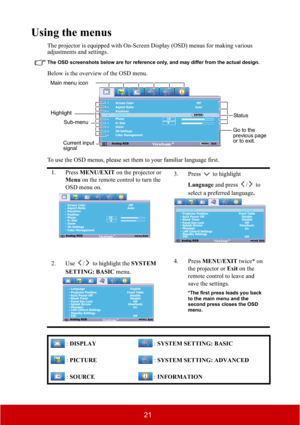 Page 2621
Using the menus
The projector is equipped with On-Screen Display (OSD) menus for making various 
adjustments and settings.
The OSD screenshots below are for reference only, and may differ from the actual design.
Below is the overview of the OSD menu.
To use the OSD menus, please set them to your familiar language first.
1. Press MENU/EXIT on the projector or 
Menu on the remote control to turn the 
OSD menu on.3. Press  to highlight 
Language and press  /  to 
select a preferred language.
2. Use  /...