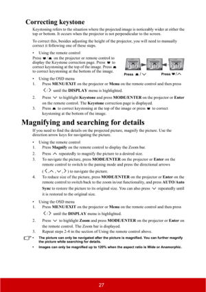 Page 3227
Correcting keystone
Keystoning refers to the situation where the projected image is noticeably wider at either the 
top or bottom. It occurs when the projector is not perpendicular to the screen.
To correct this, besides adjusting the height of the projector, you will need to manually 
correct it following one of these steps.
• Using the remote control
Press  /  on the projector or remote control to 
display the Keystone correction page. Press   to 
correct keystoning at the top of the image. Press...