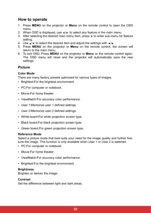 Page 3023
How to operate
1. Press MENU on the projector or Menu on the remote control to open the OSD
menu.
2. When OSD is displayed, use  /  to select any feature in the main menu.
3. After selecting the desired main menu item, press   to enter sub-menu for feature
setting.
4. Use  /  to select the desired item and adjust the settings with  / .
5. Press MENU on the projector or Menu on the remote control, the screen will
return to the main menu.
6. To exit OSD, Press MENU on the projector or Menu on the remote...