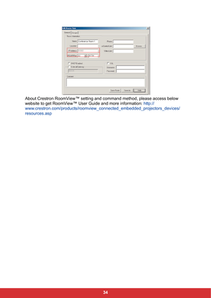 Page 4134 About Crestron RoomView™ setting and command method, please access below 
website to get RoomView™ User Guide and more information: http://
www.crestron.com/products/roomview_connected_embedded_projectors_devices/
resources.asp 